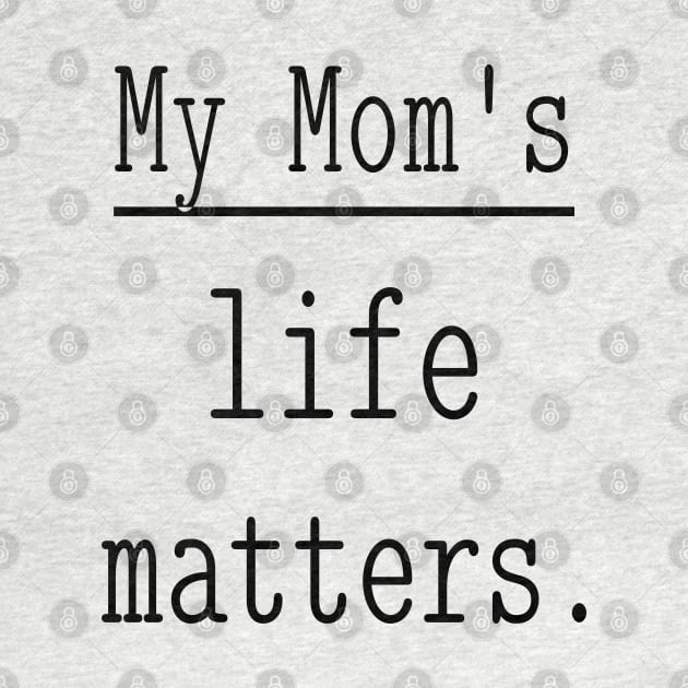 My Mom's life matters. by NOSTALGIA1'